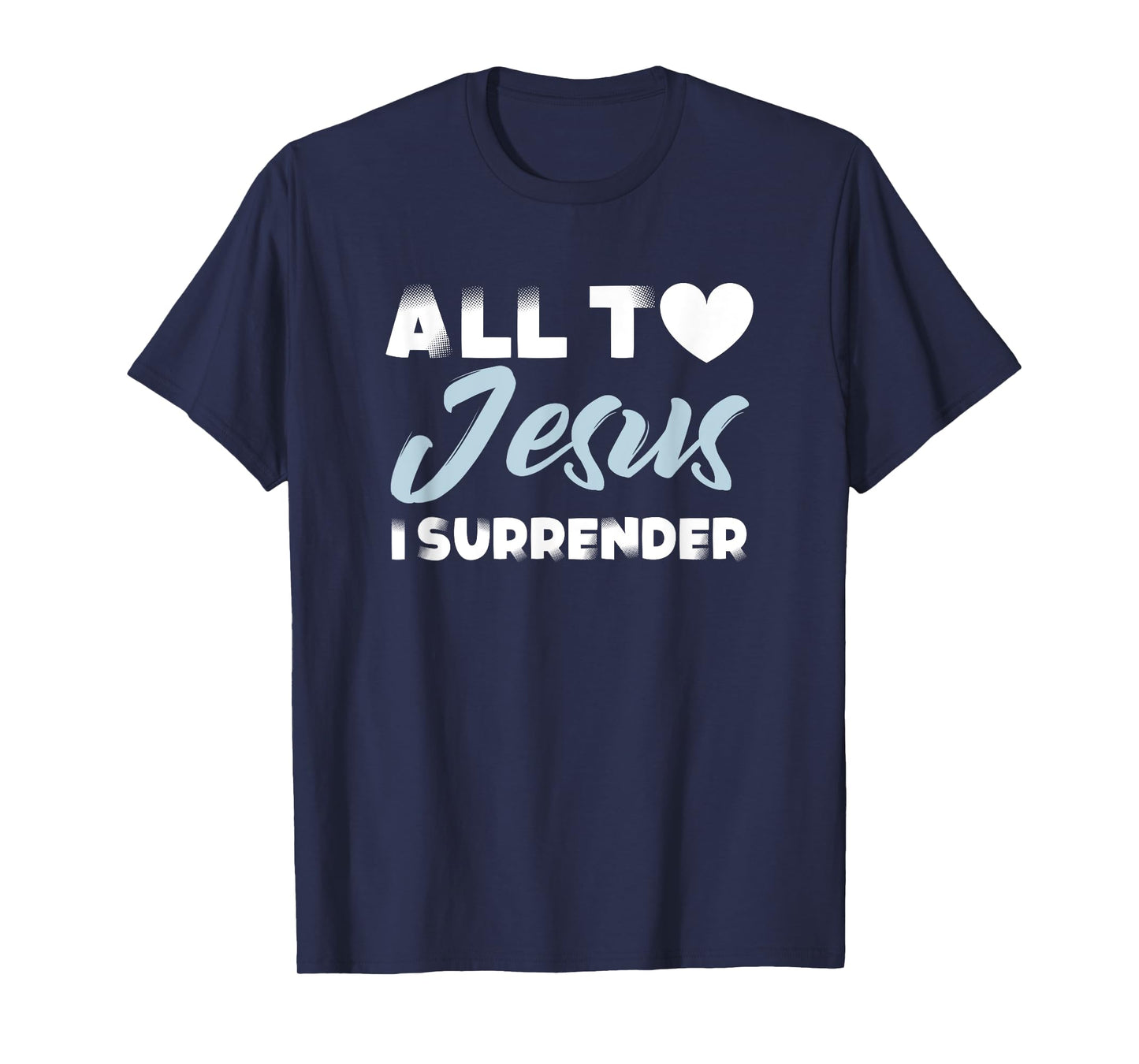 all to jesus i surrender simple christian inspiration quote T-Shirt