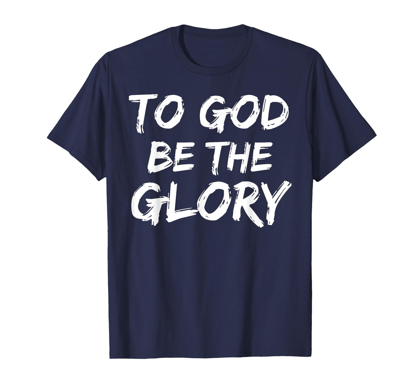 Christian Bible Verse Quote for Men To God be the Glory T-Shirt