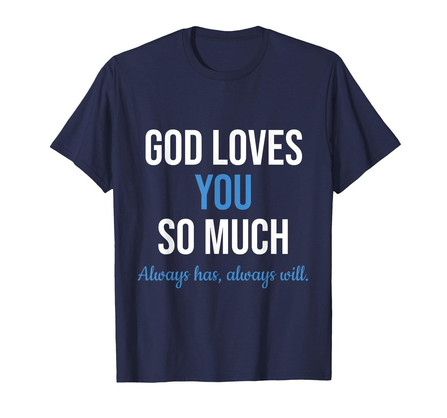 God Loves You So Much Always Has Always Will Christian Jesus T-Shirt
