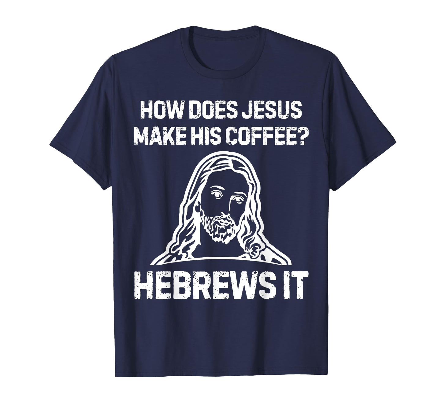 Funny Saying How Does Jesus Make Coffee Hebrews it Women Men T-Shirt