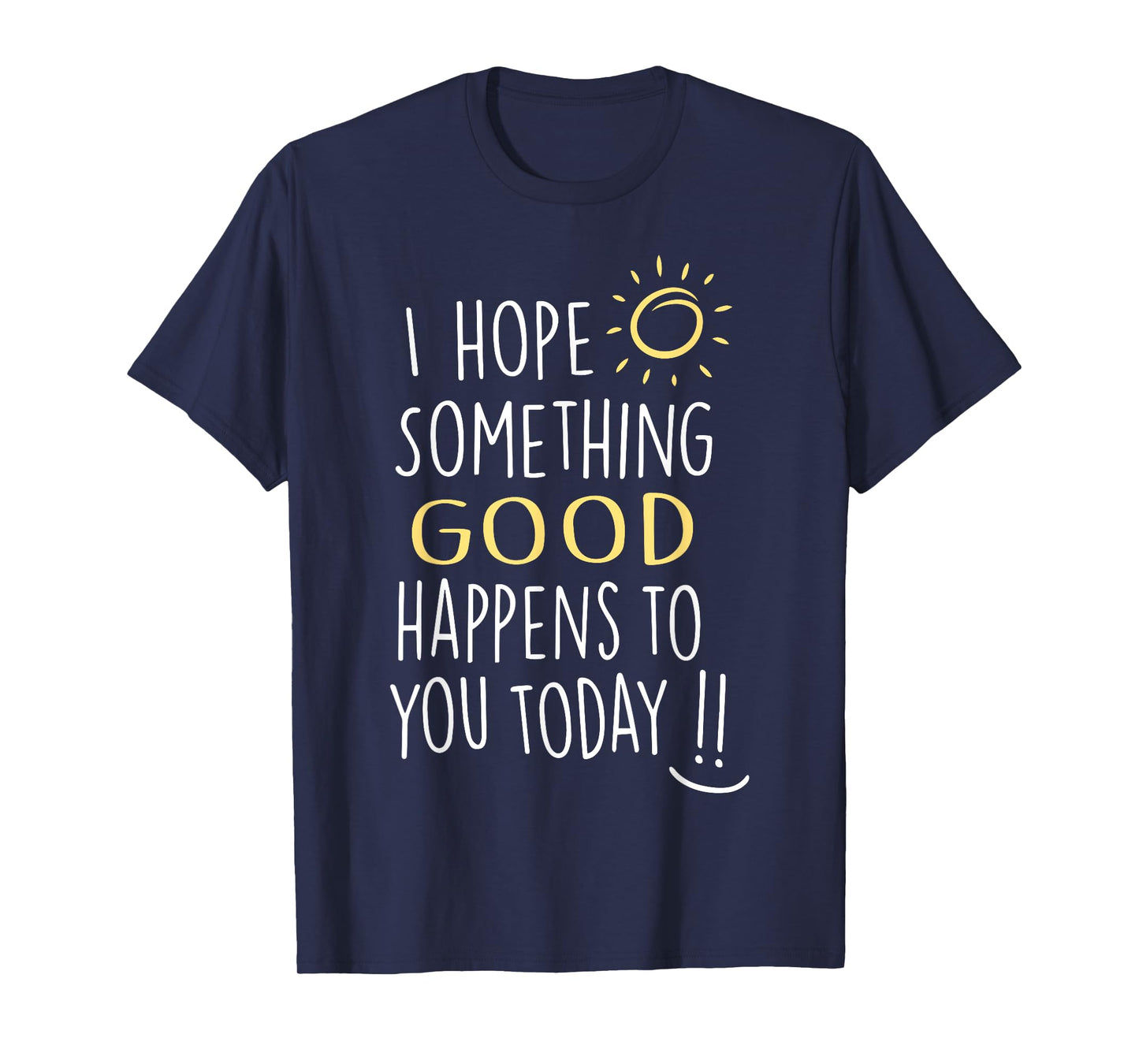 I Hope Something Good Happens To You Today Kindness Quote T-Shirt