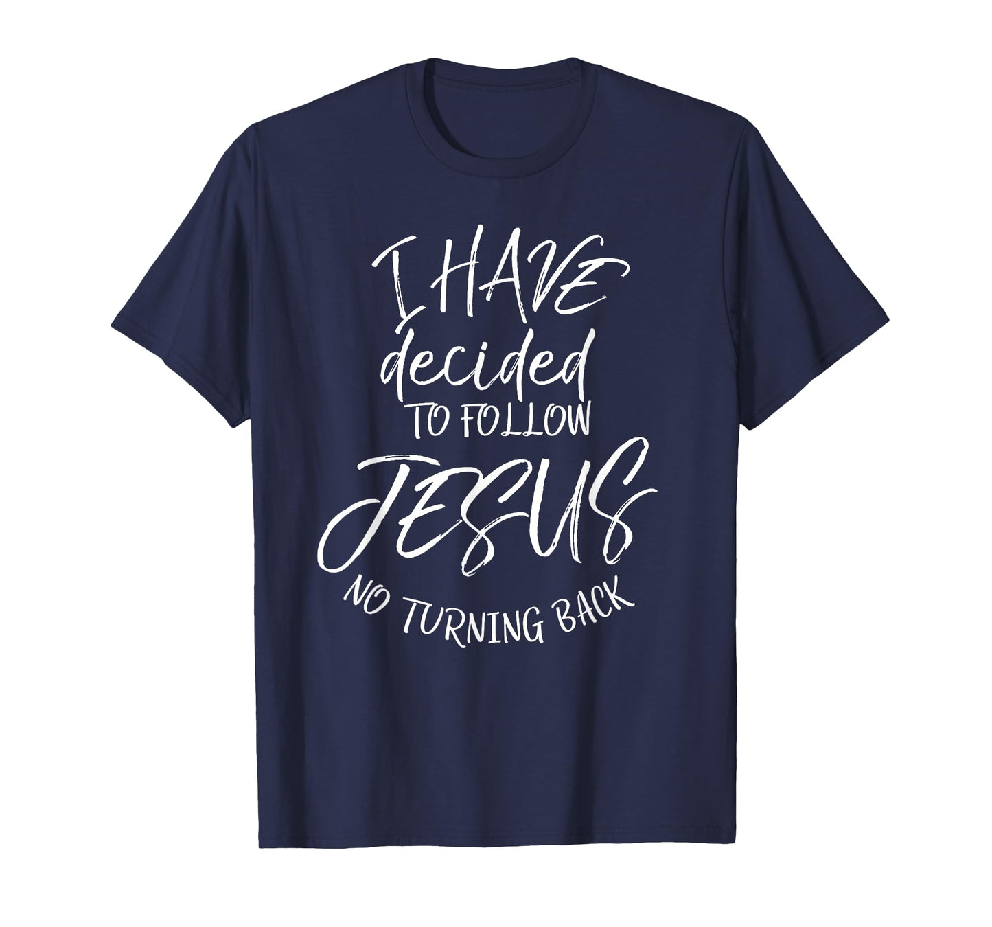 Baptism Quote I Have Decided to Follow Jesus No Turning Back T-Shirt