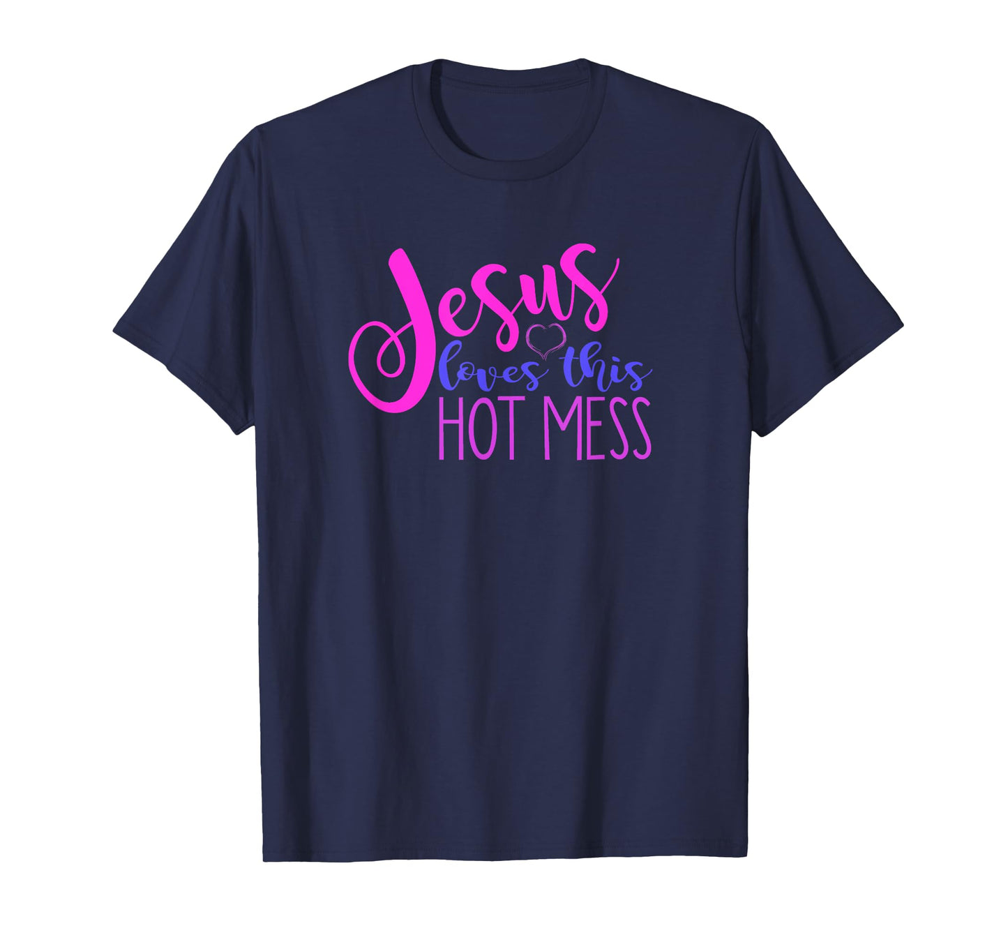 JESUS LOVES THIS HOT MESS Funny Christian Woman Quote Joke T-Shirt