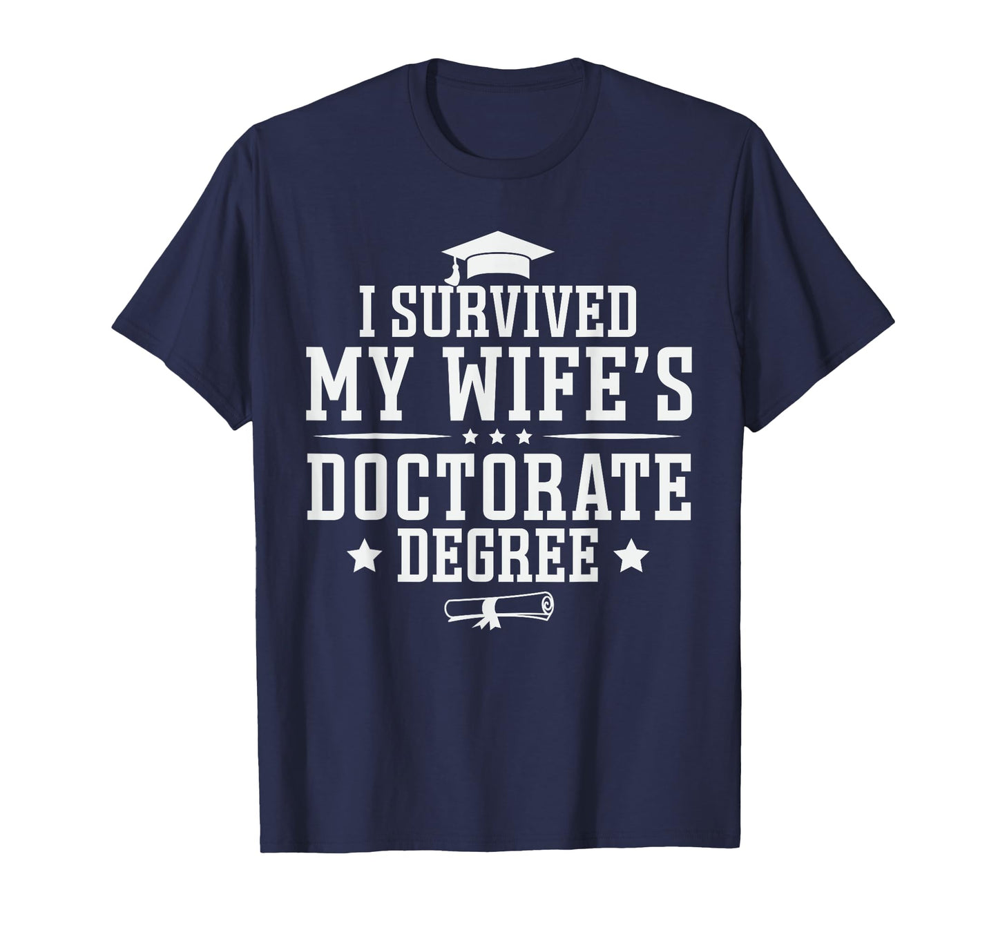 I Survived My Wife's Doctorate Degree Proud Husband Doctoral T-Shirt