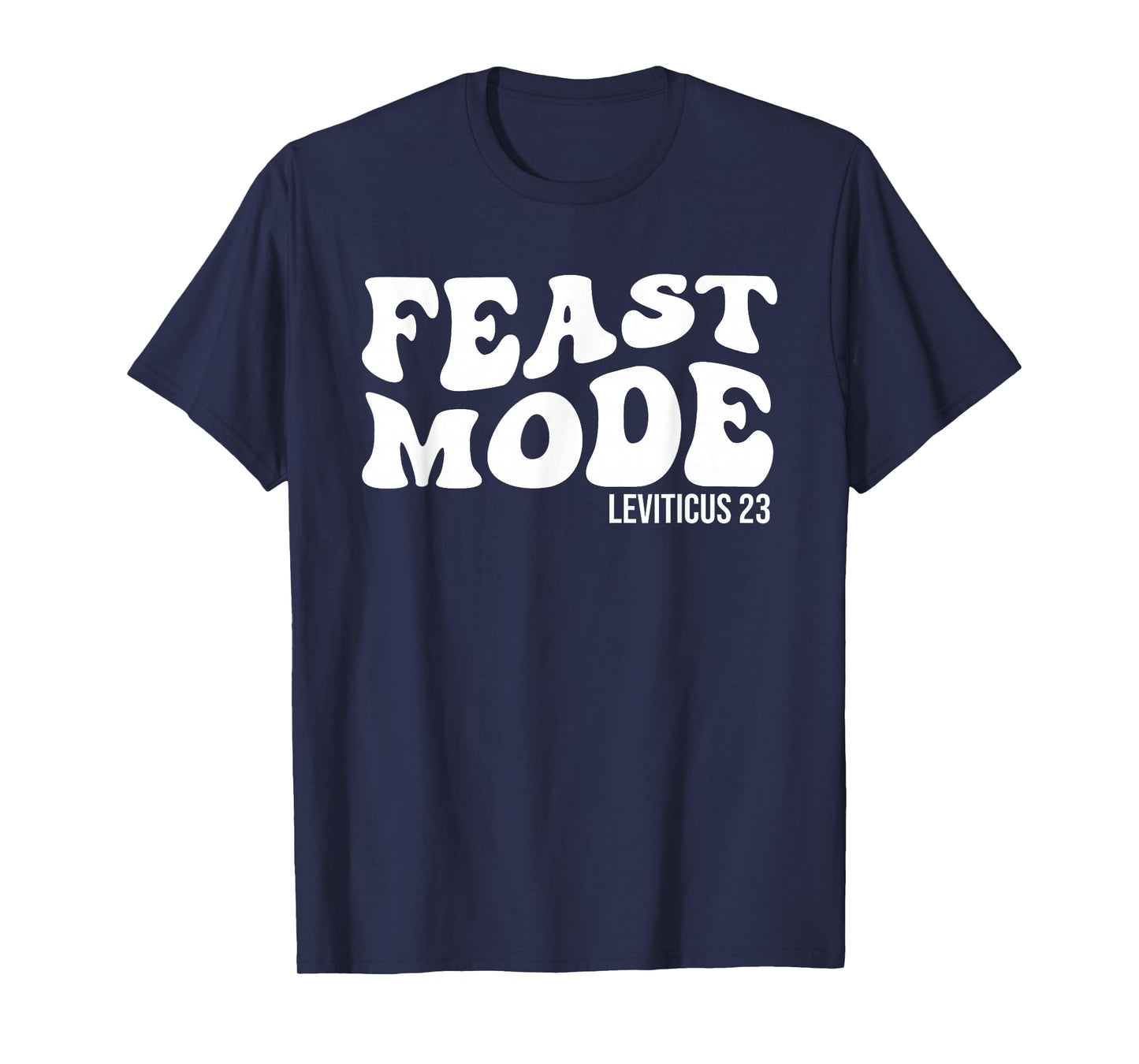 Feast Mode Leviticus 23 Feasts of the Lord Biblical Holidays T-Shirt