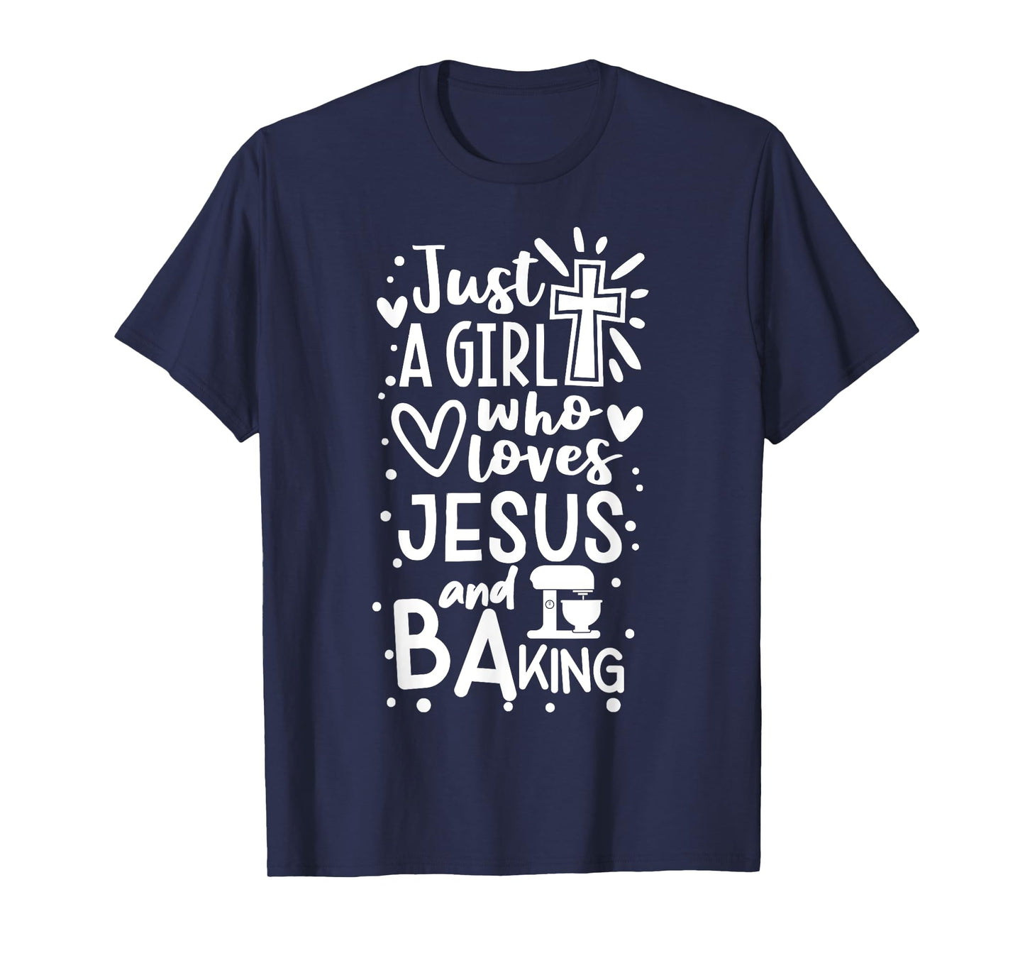 Just A Girl Who Loves Jesus And Baking - Funny Christian T-Shirt