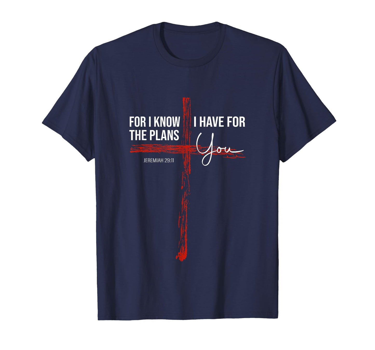 For I Know The Plans I Have For You - Jeremiah 29:11 Design T-Shirt