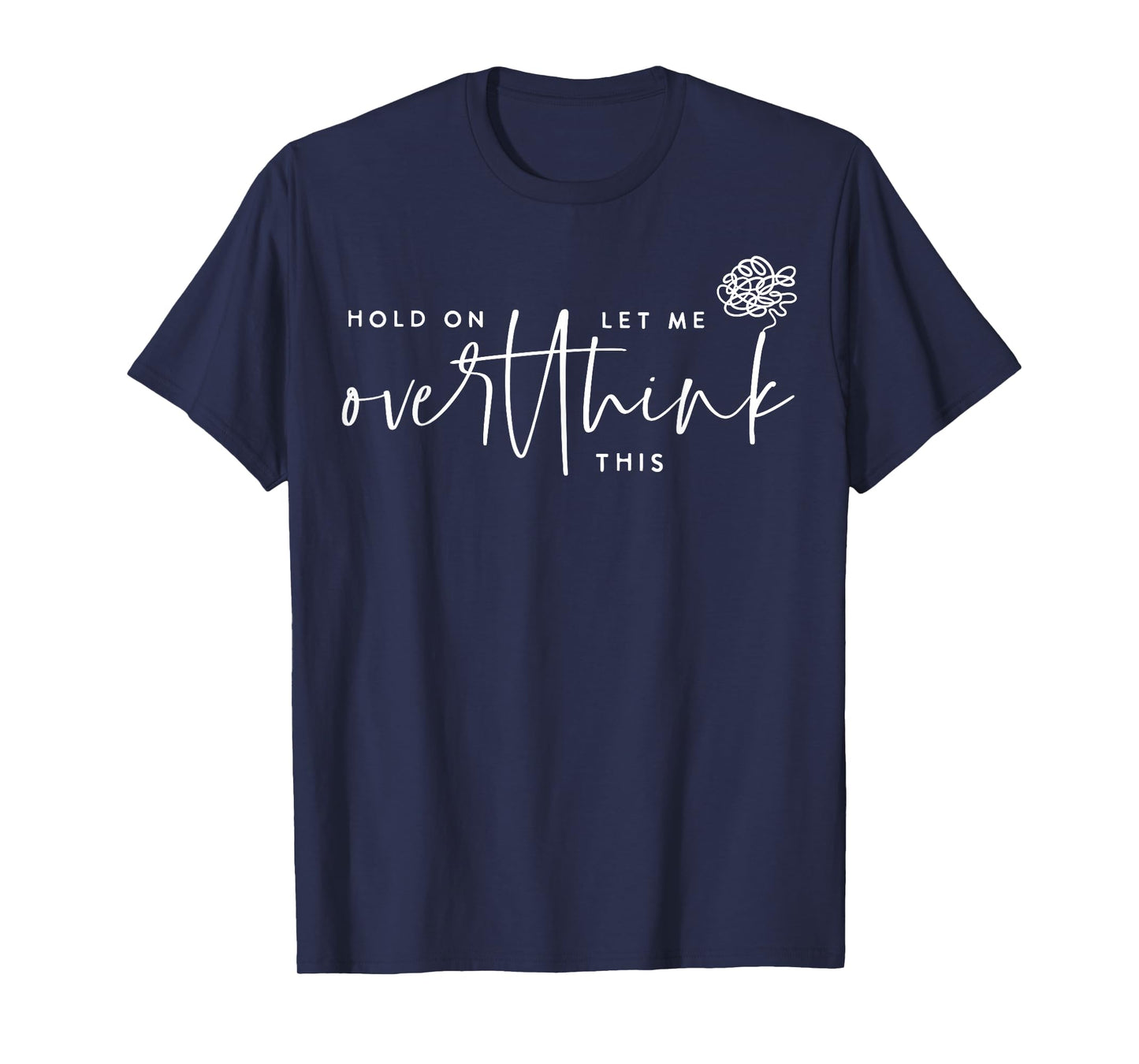 Hold On Let Me Overthink This Funny Sarcastic Quote T-Shirt