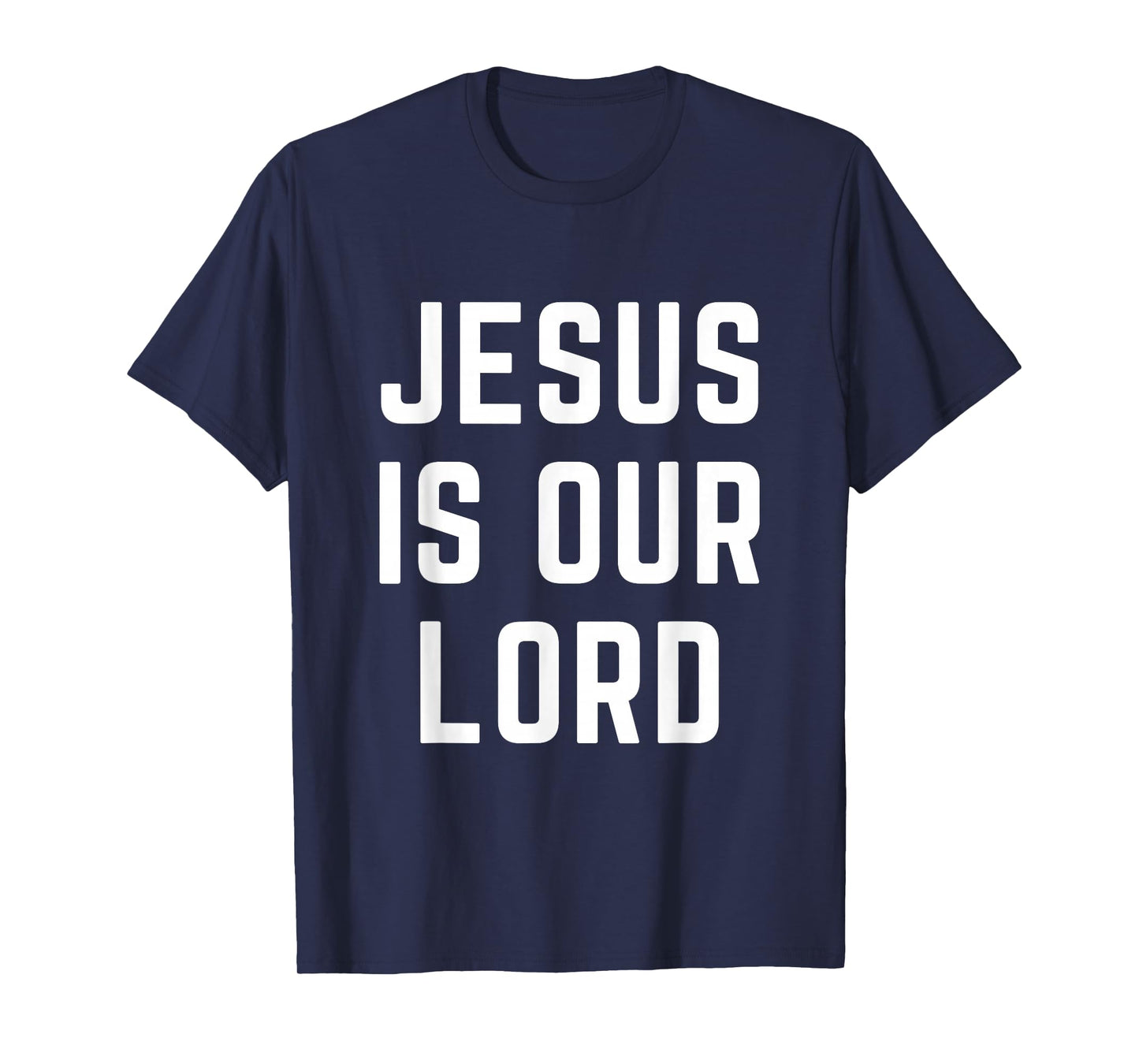 Jesus is Our Lord Christian Faith Worship Bible Gifts T-Shirt
