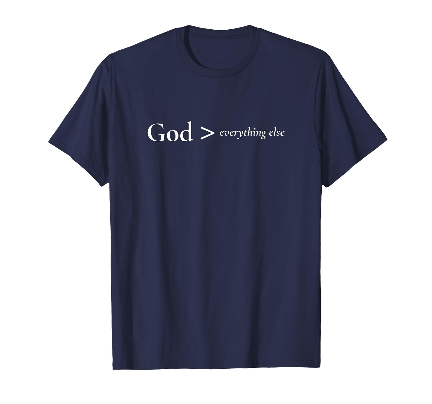 GOD > Everything Else · Jesus Faith, Minimalist Christian T-Shirt