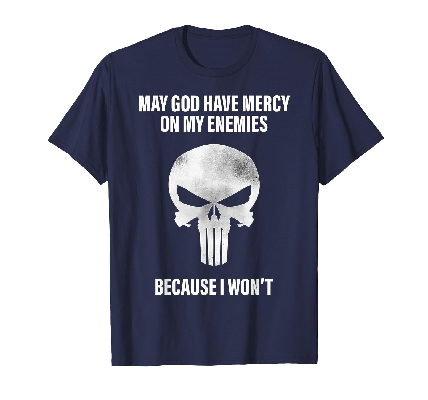 May God Have Mercy On My Enemies Because I Won't T-Shirt