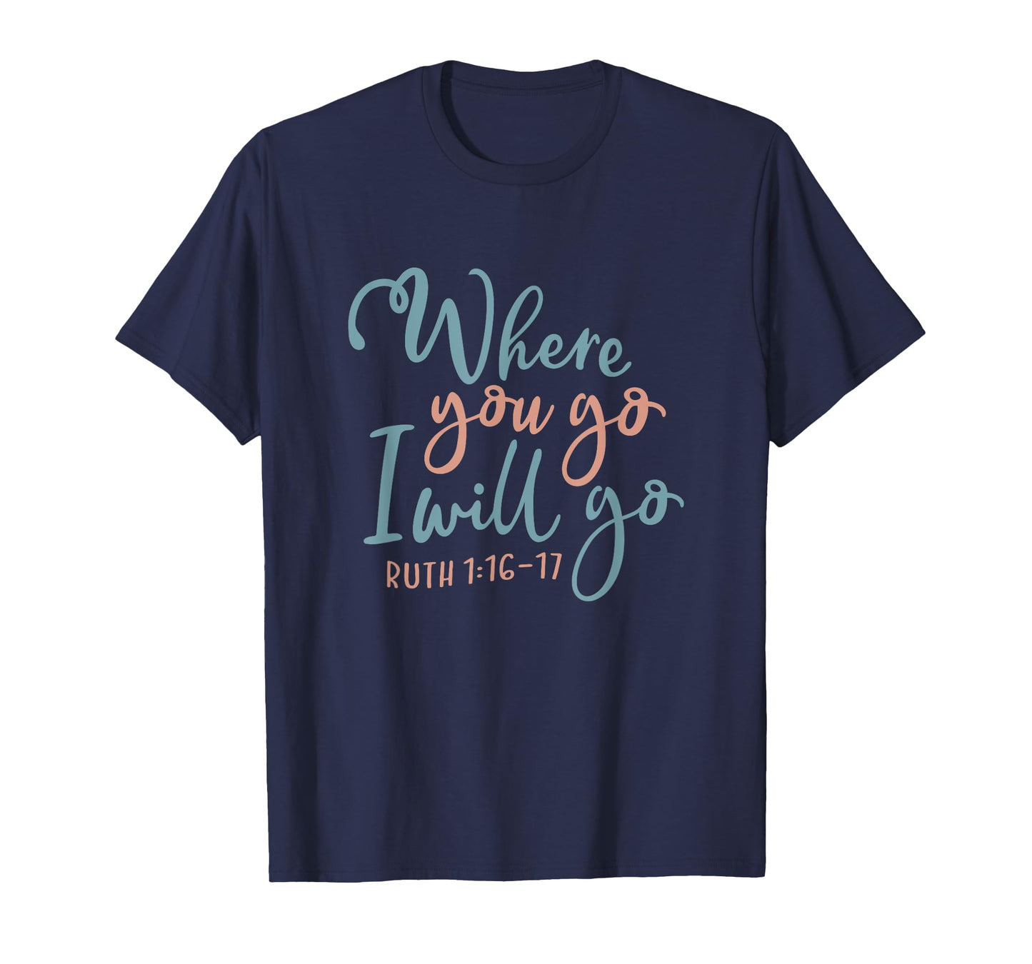 Where You Go I Will Go God Faith Jesus T-Shirt