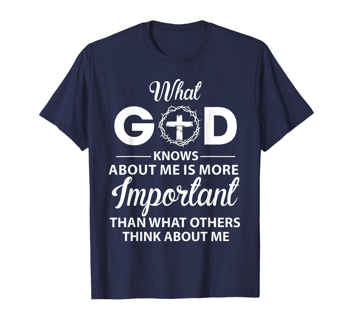 What God Knows About Me Is More Important Christian T-Shirt