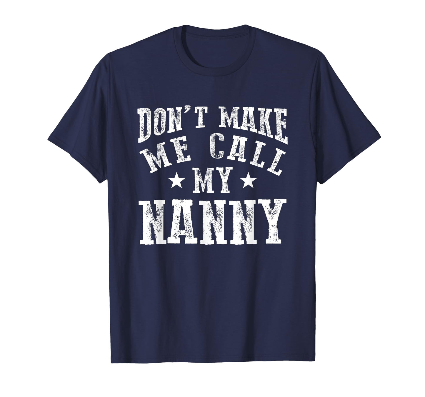 Don't Make Me Call My Nanny Grandma Funny Grandchild T-Shirt