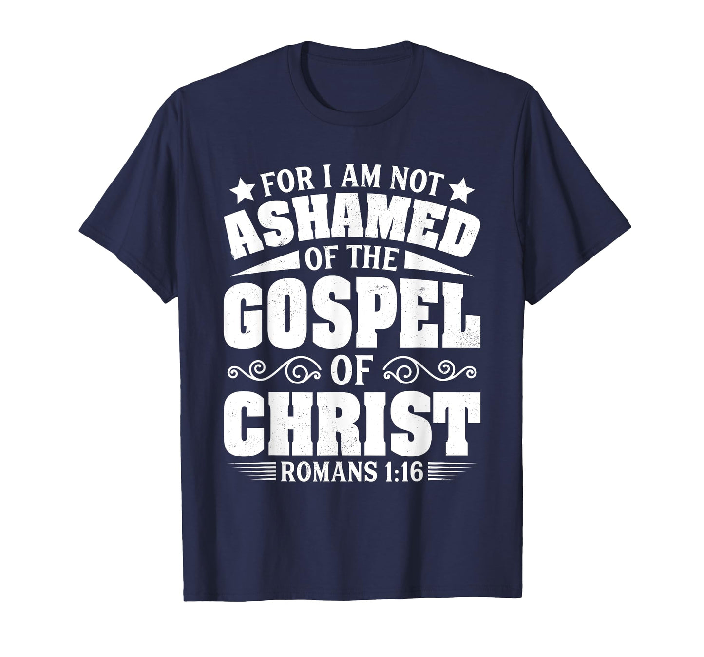 For I Am Not Ashamed Of The Gospel Christian Jesus God Bible T-Shirt