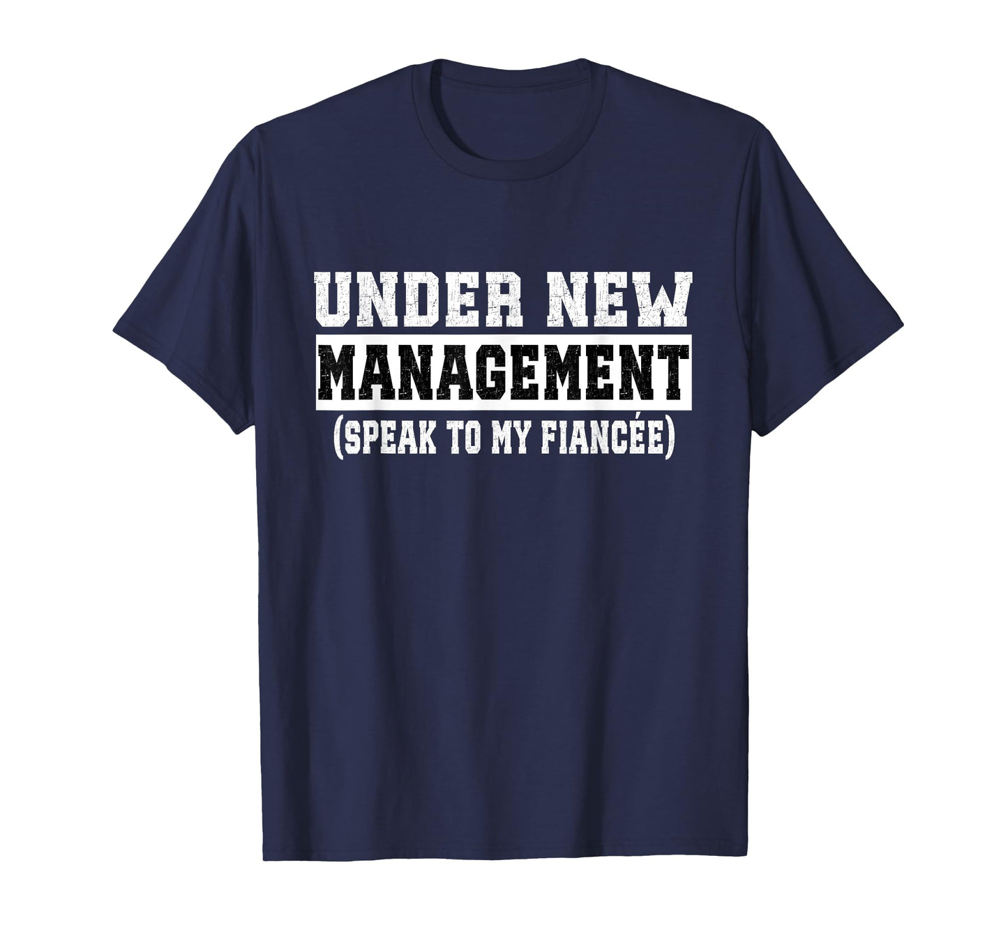 Under New Management Speak To My Fiancée Funny Husband T-Shirt