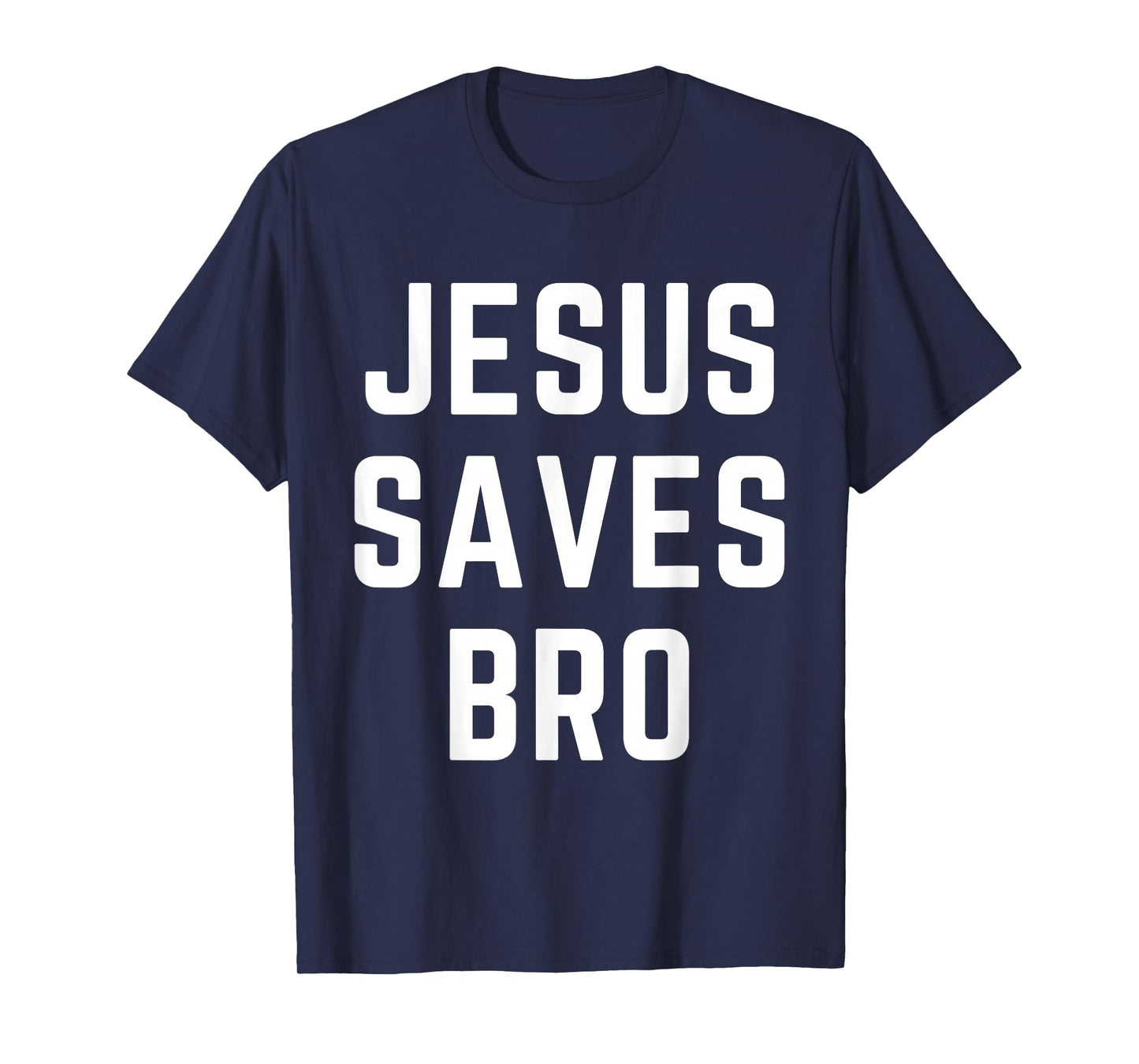 Jesus Saves Bro Christian Apparel Faith Bible Verse T-Shirt