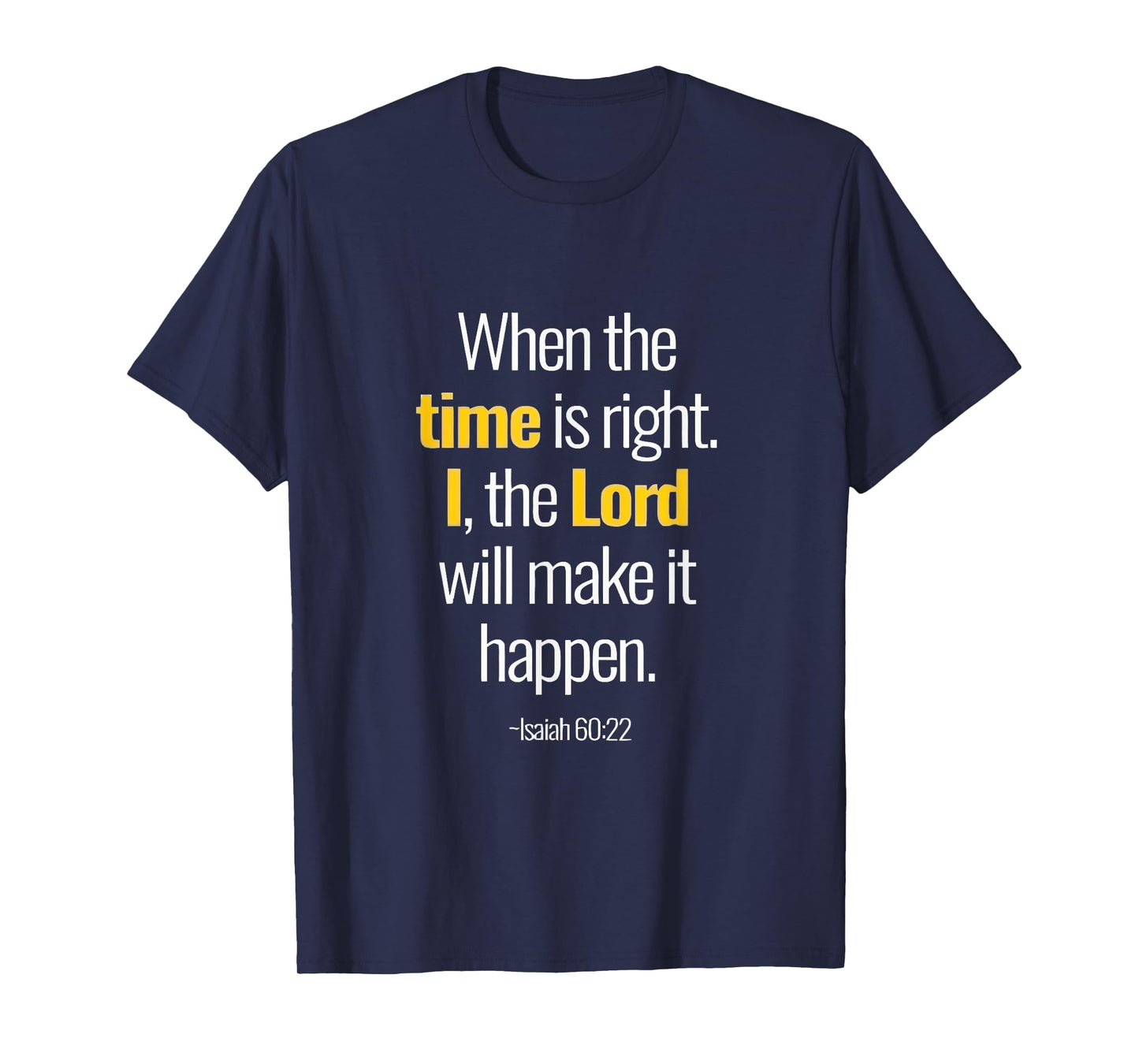 When The Time Is Right I The Lord Isaiah 60 22 T-Shirt