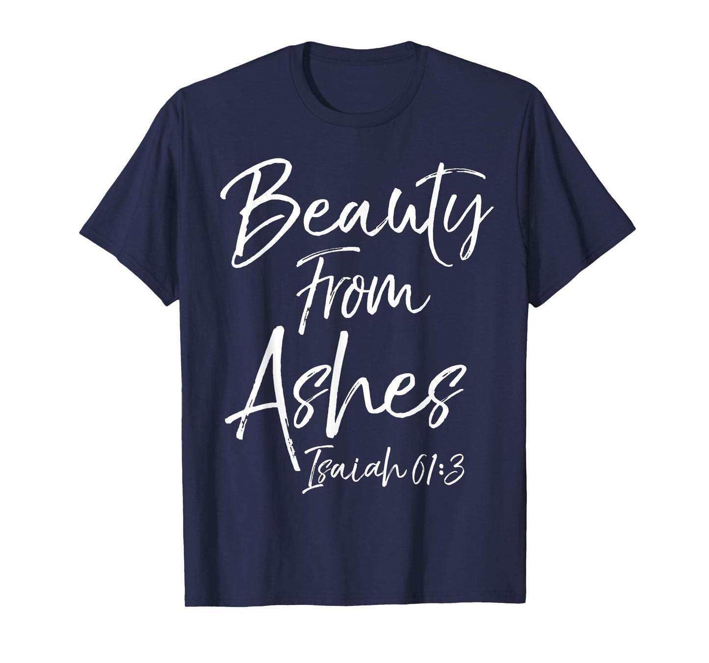 Beauty From Ashes Isaiah 61:3 Cute Women's Christian Shirt