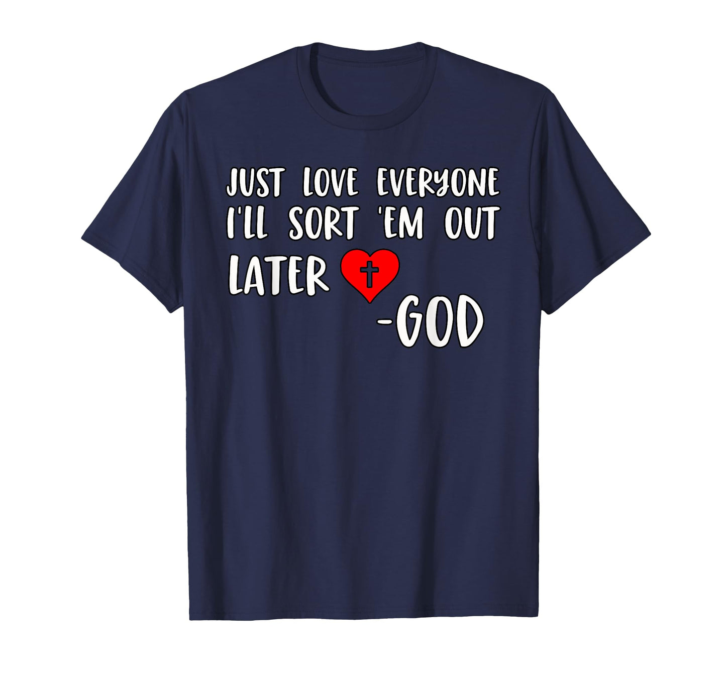 Just Love Everyone I'll Sort Em Out Humorous Christian Quote T-Shirt