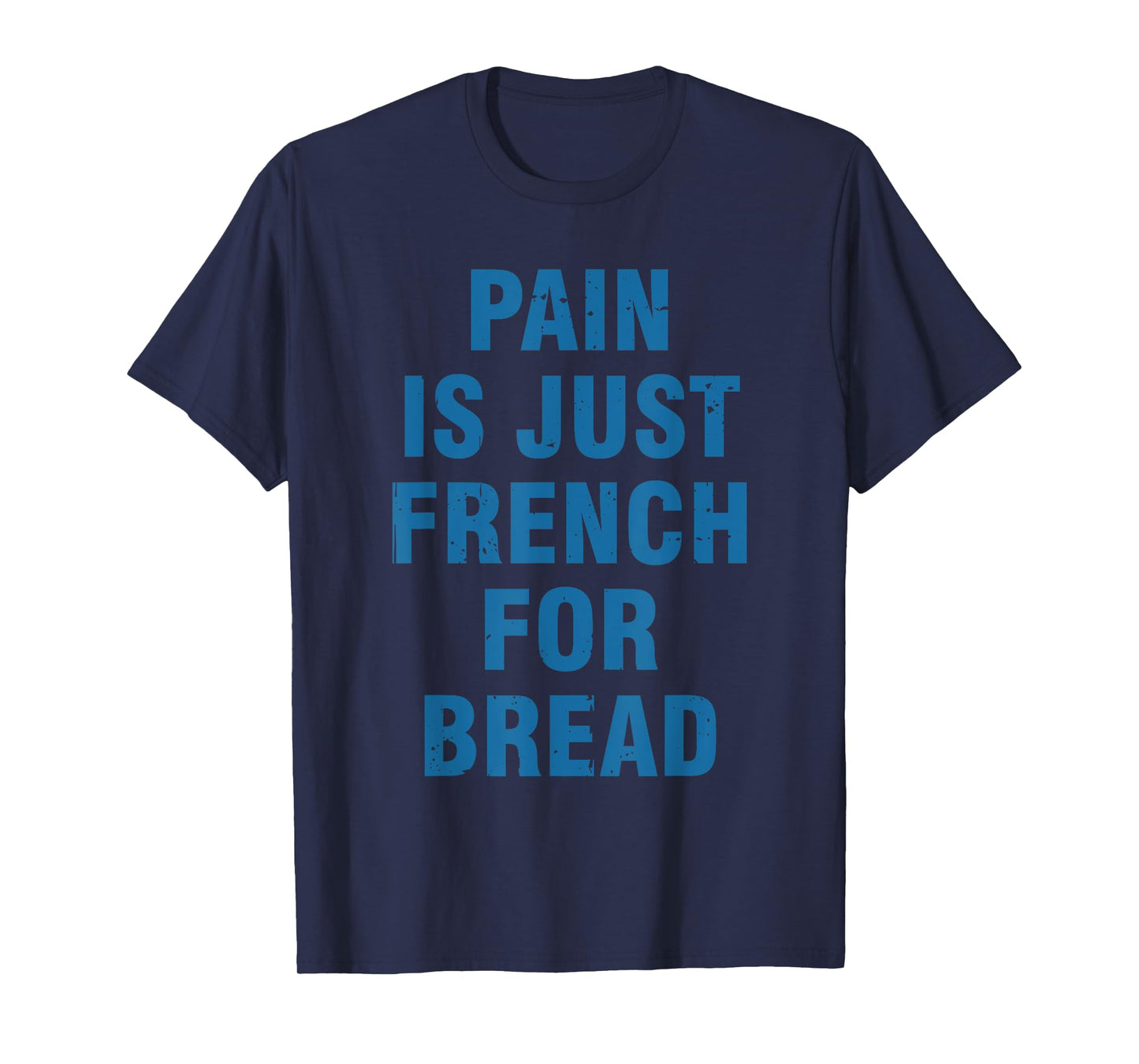 Pain Is Just French For Bread Funny Running Spectator Saying T-Shirt