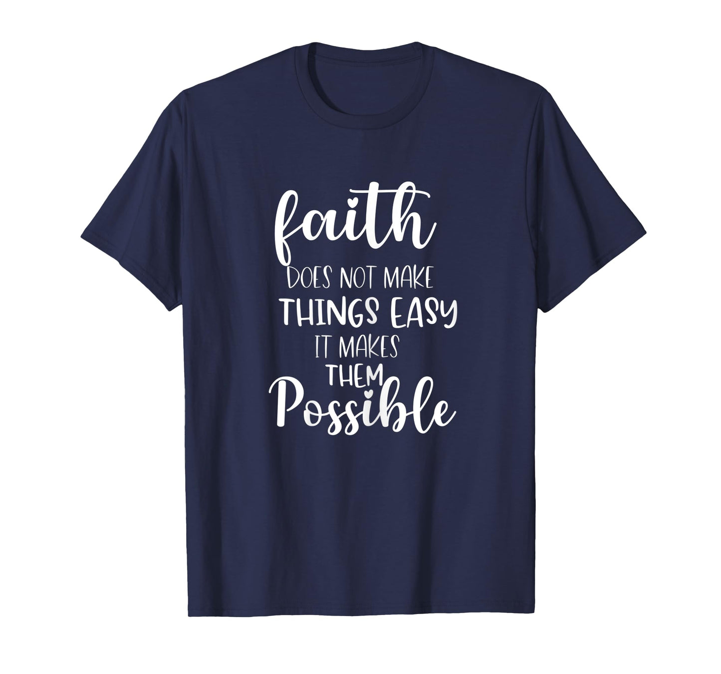 Womens Faith Does Not Make Things Easy It Makes Them Possible Bible T-Shirt