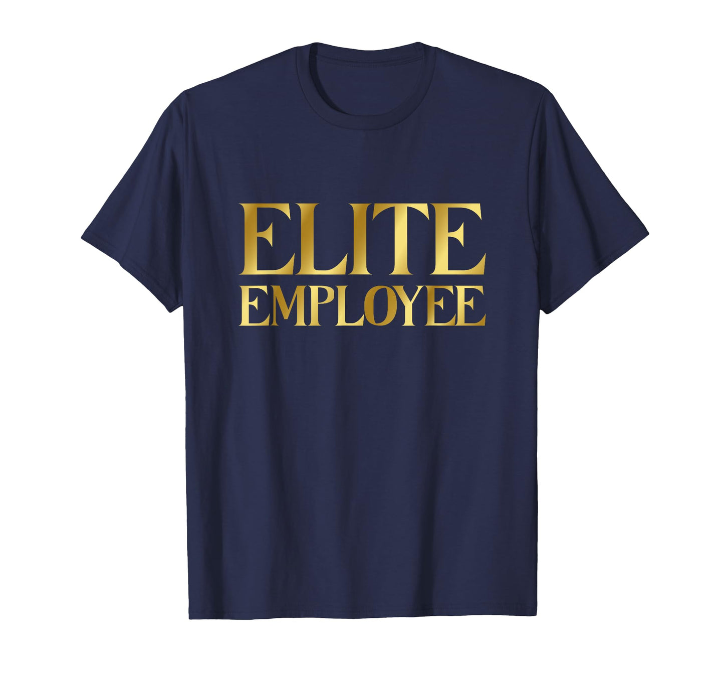 ELITE EMPLOYEE CEO Quote Employer Funny Luxury Employee T-Shirt