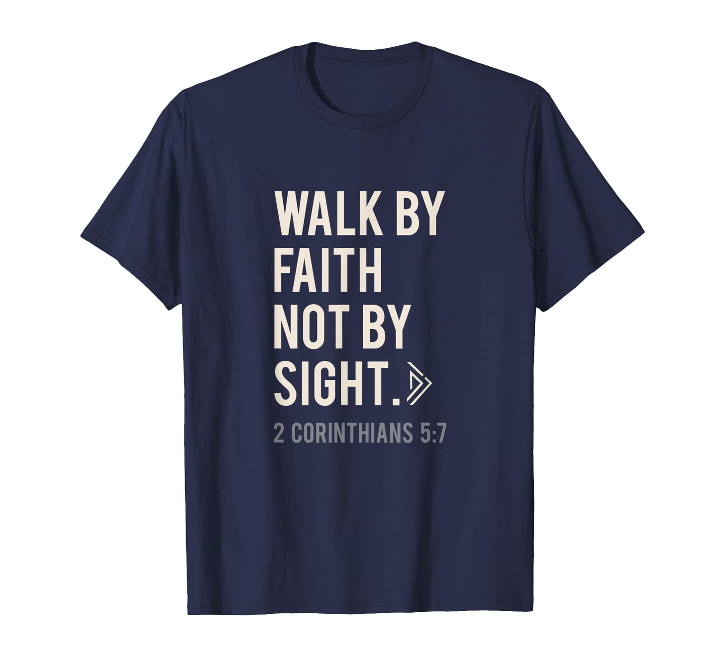 Walk By Faith Not By Sight Christian T-Shirt