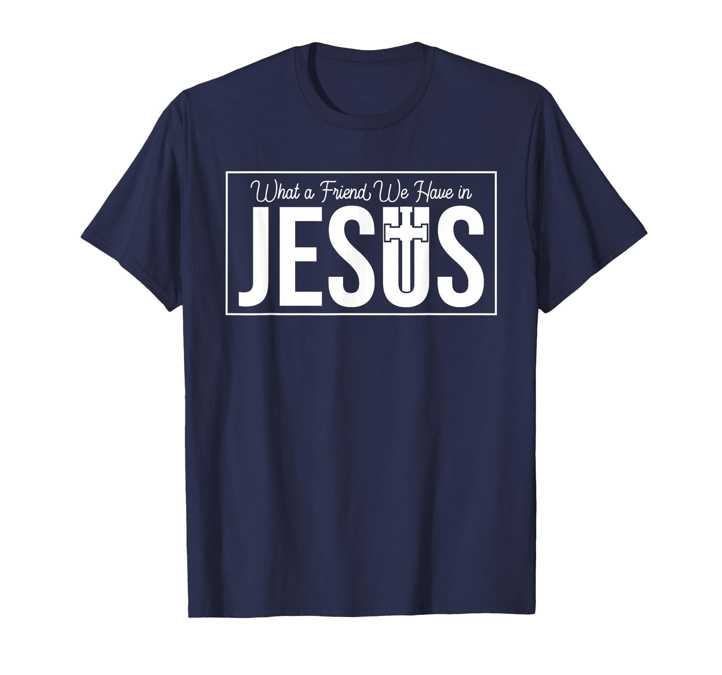 Christian What Friend We Have in Jesus - Inspirational Faith T-Shirt