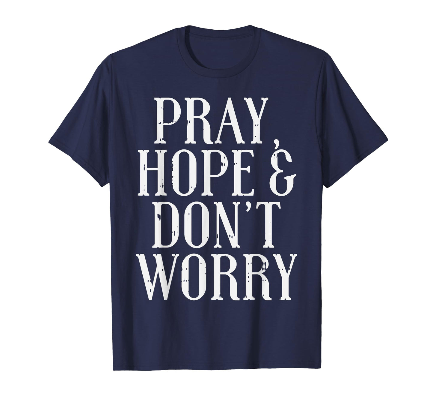 Pray Hope Dont Worry Padre Pio God Jesus Faith Catholic Gift T-Shirt