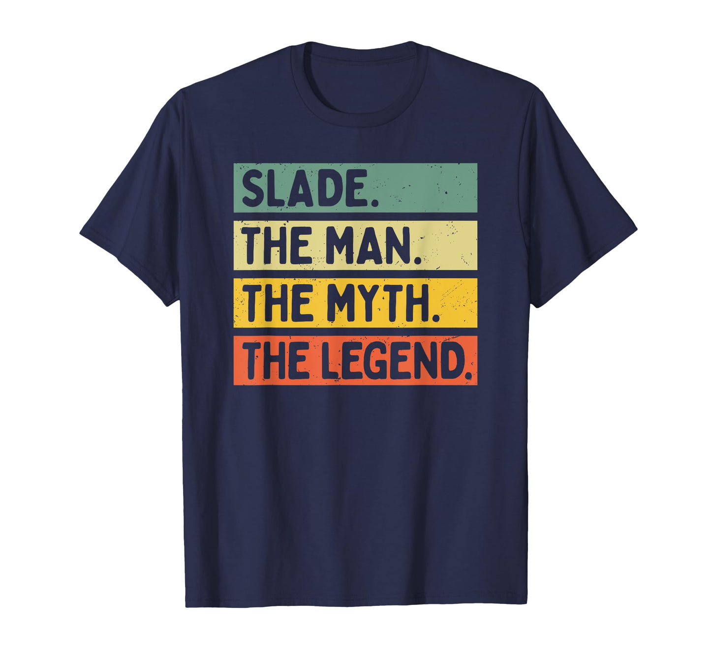 Slade The Man The Myth The Legend Funny Personalized Quote T-Shirt
