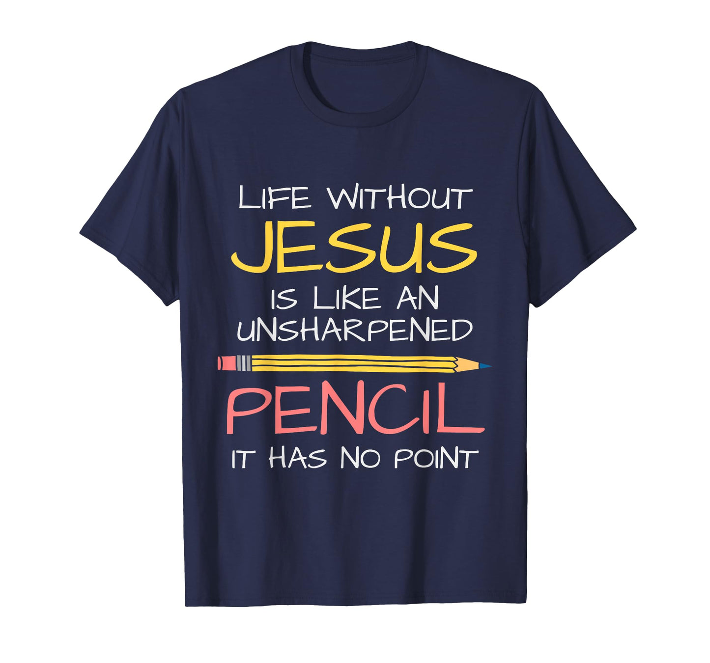 Life Without Jesus Is Like An Unsharpened Pencil Point God T-Shirt