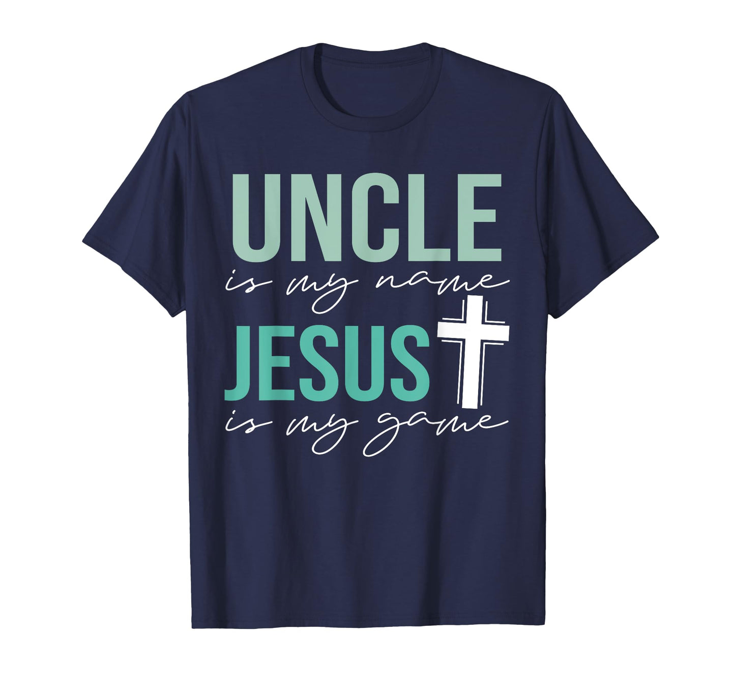 Uncle Is My Name Jesus Is My Game T-Shirt