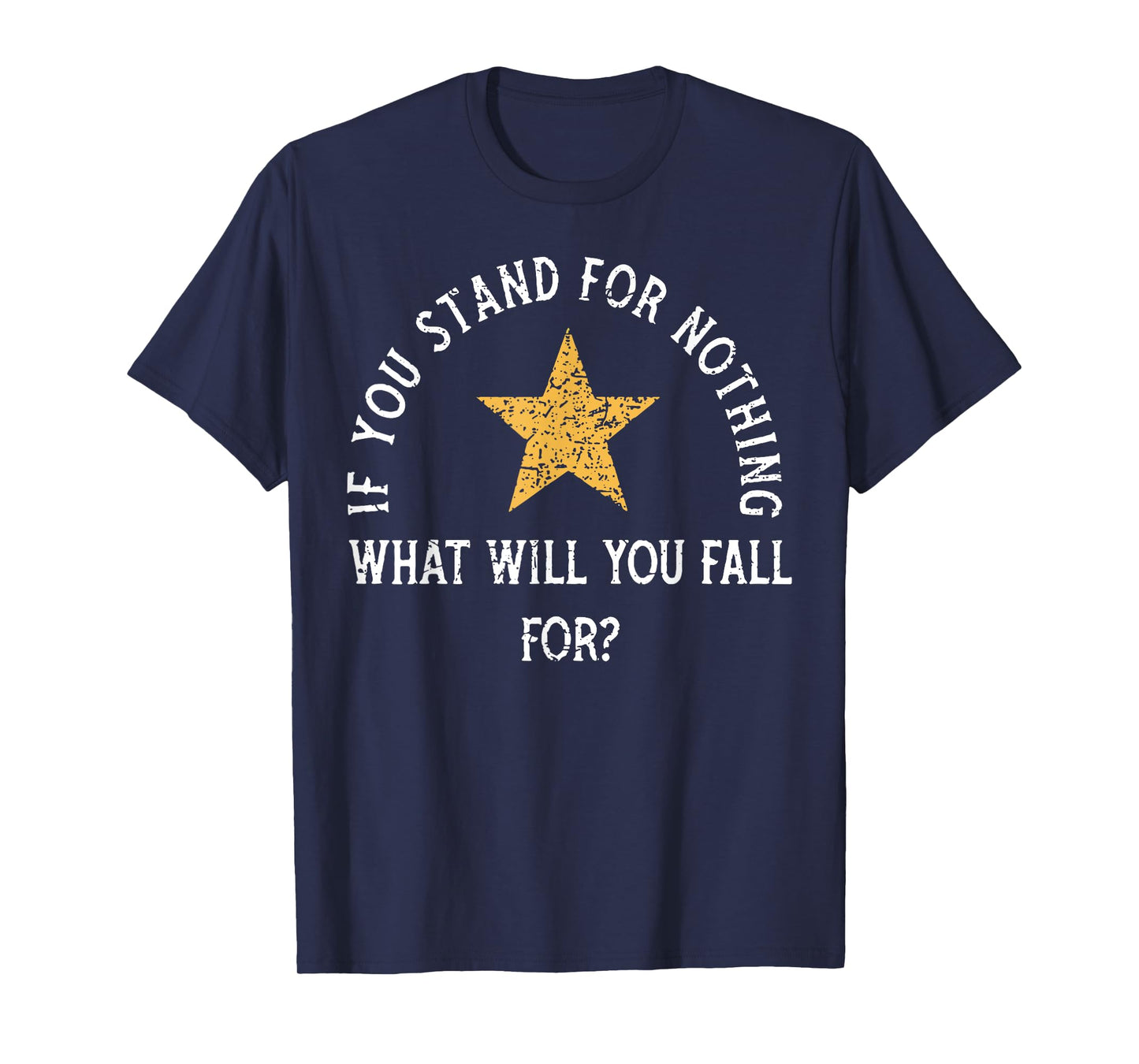 If you stand for nothing what will you fall for T-Shirt