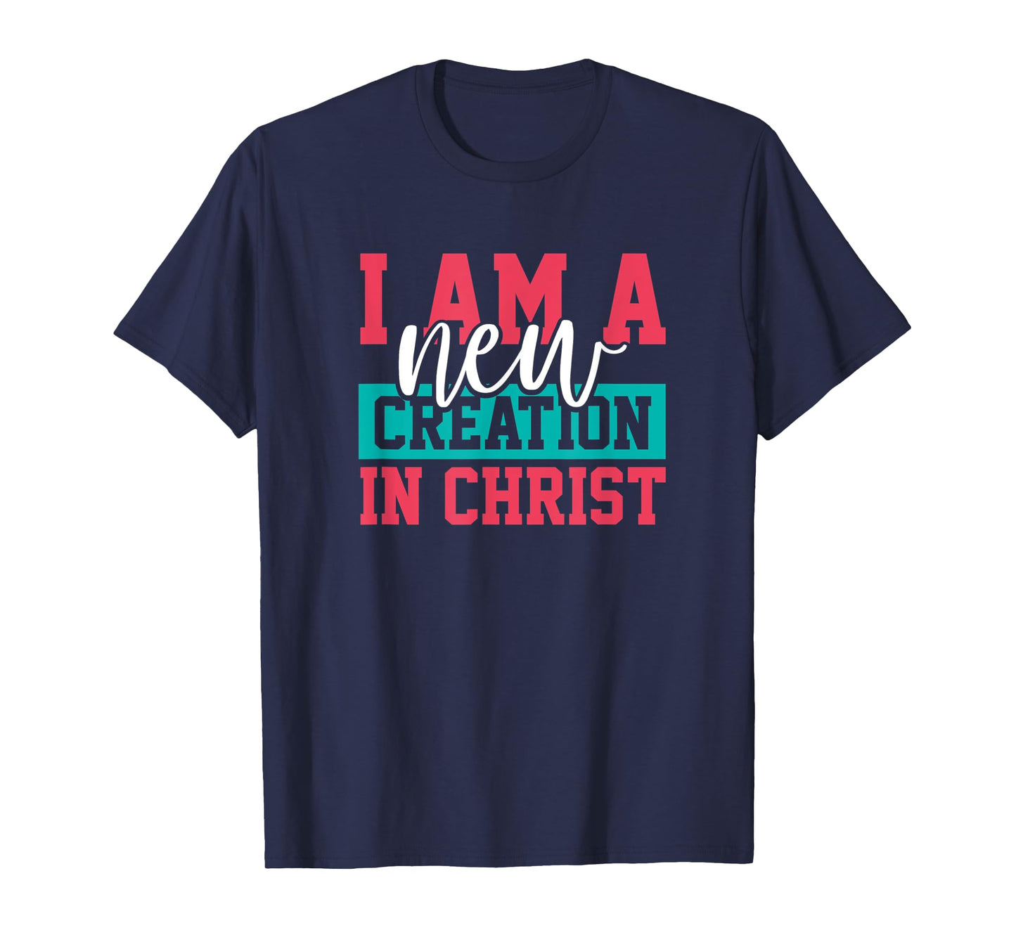 Jesus Christ I Am A New Creation Christian Faith Gift T-Shirt