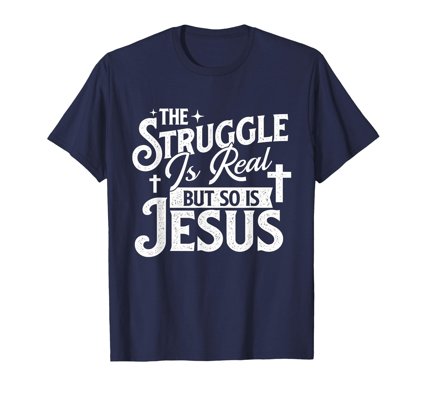 The Struggle Is Real But So Is Jesus - Christian Faith T-Shirt