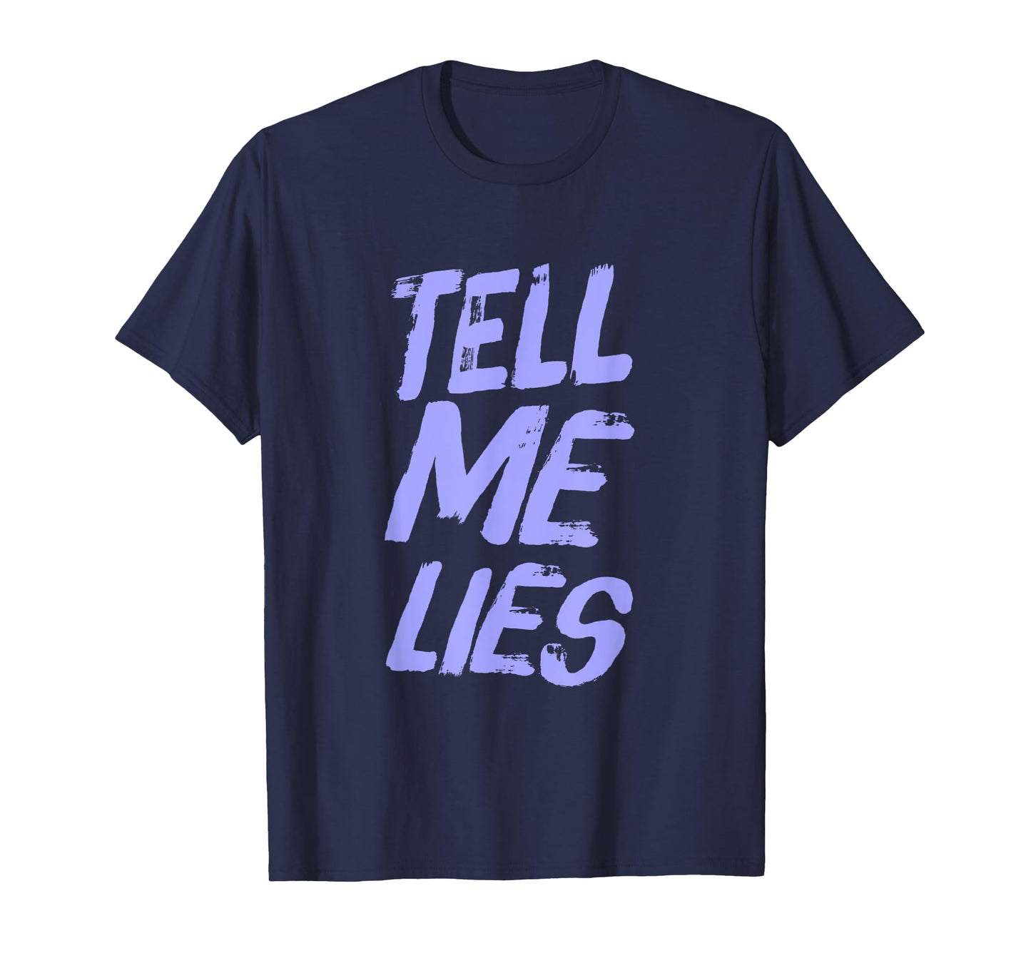 Funny Text Quotes For People Funny Sarcastic Tell Me Lies T-Shirt