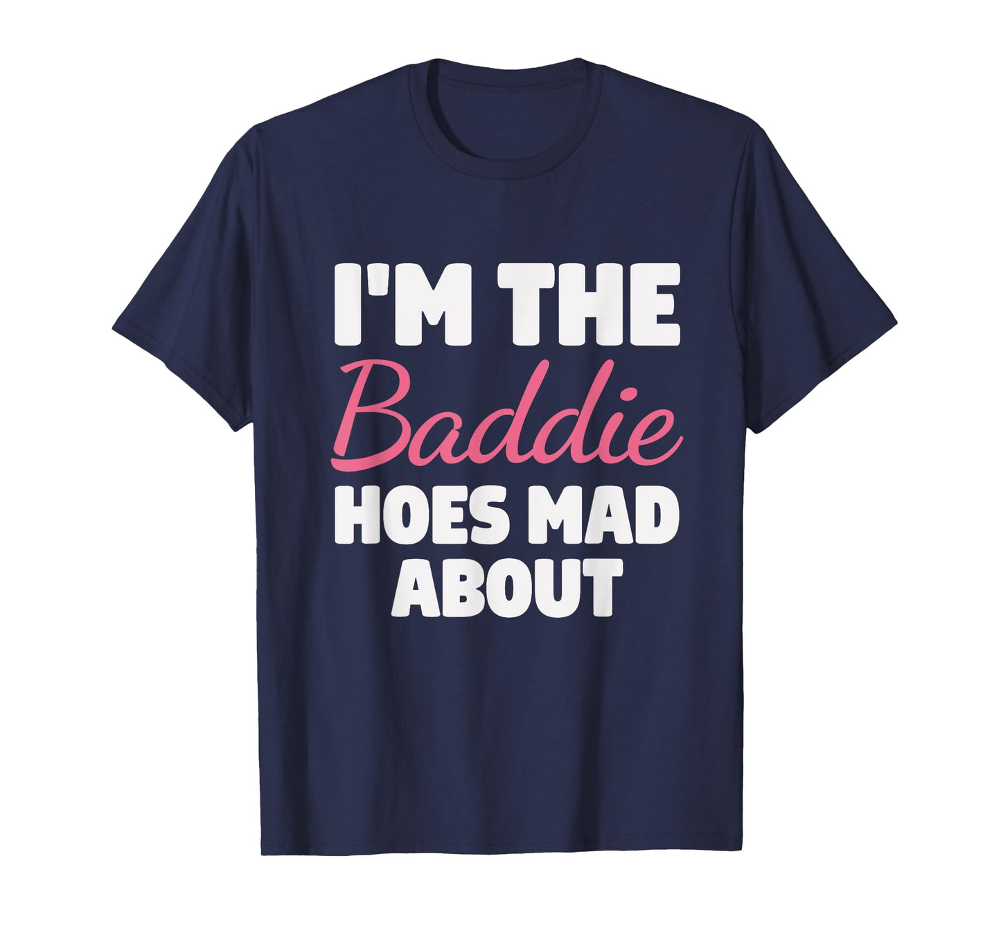 I'm The Baddie Hoes Mad About Design T-Shirt