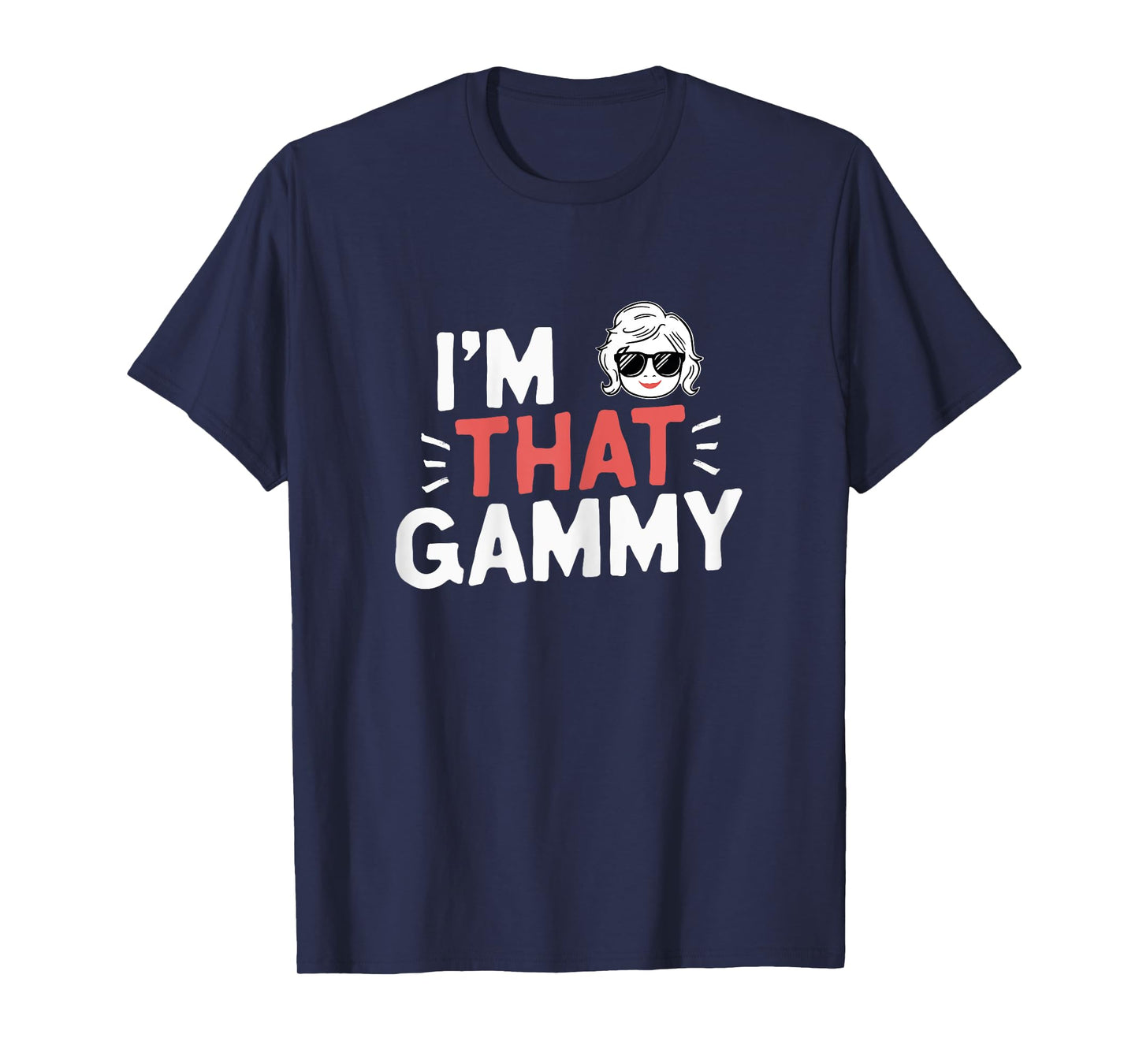 I'm That Gammy Funny Mother's Day Grandma T-Shirt