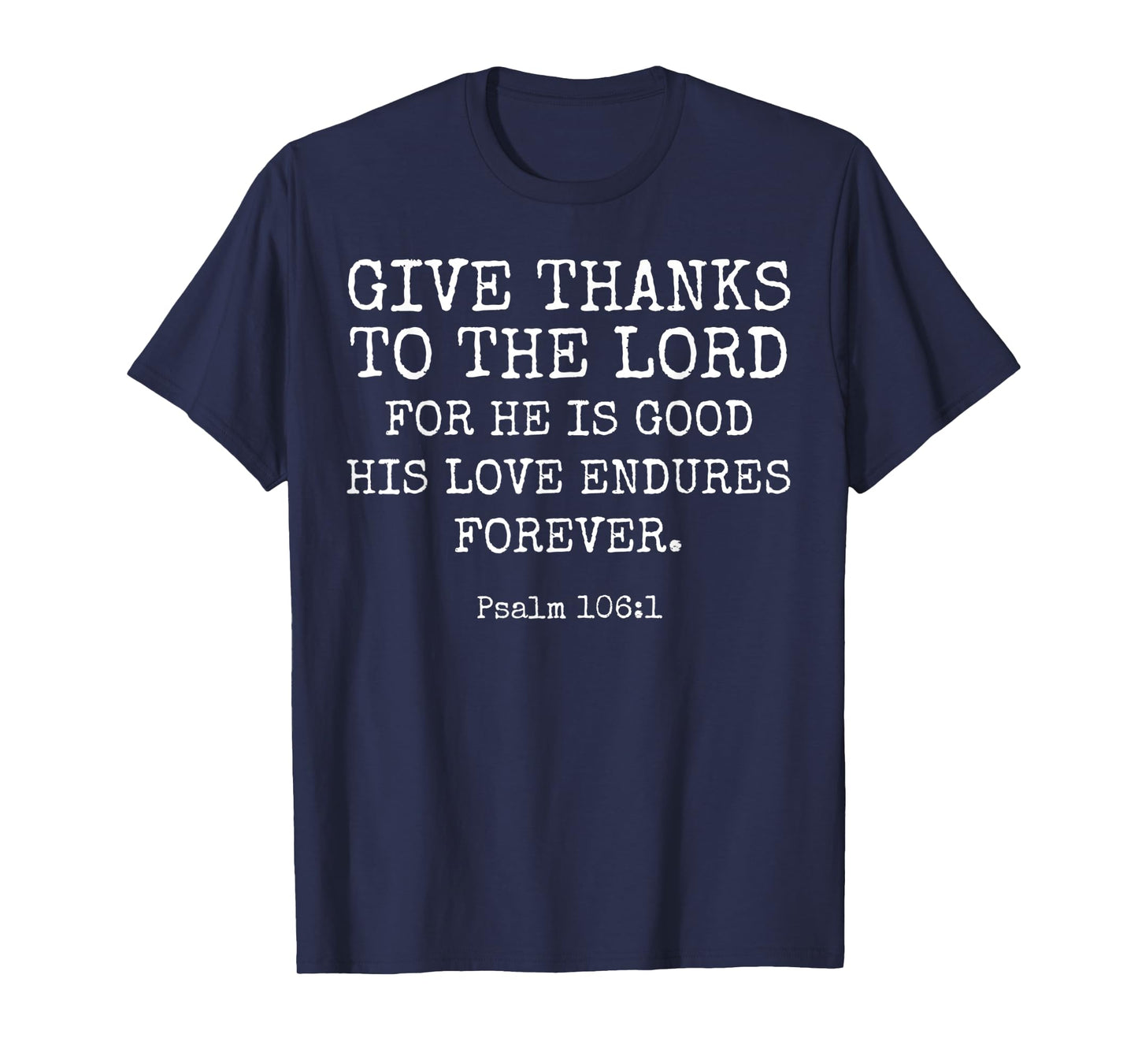 Psalm 106:1 Give Thanks To The Lord Thanksgiving Bible Verse T-Shirt