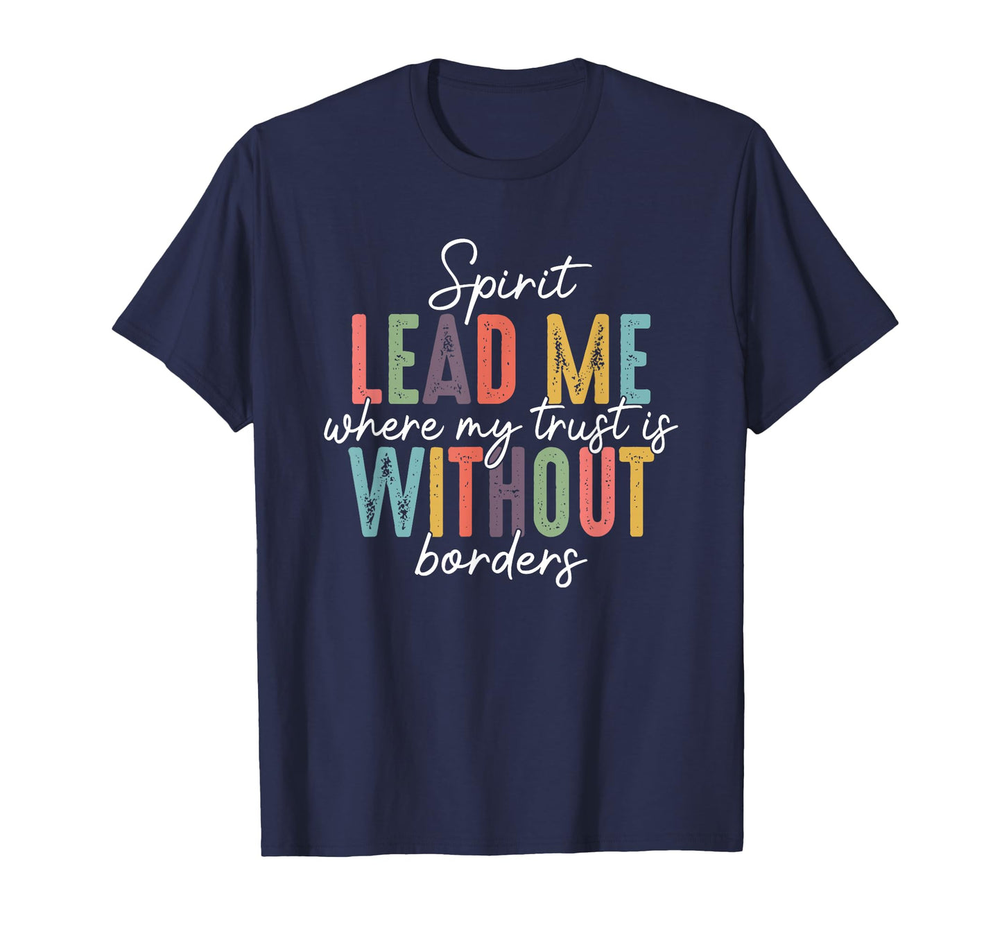 Spirit Lead Me Where My Trust Is Without Borders T-Shirt