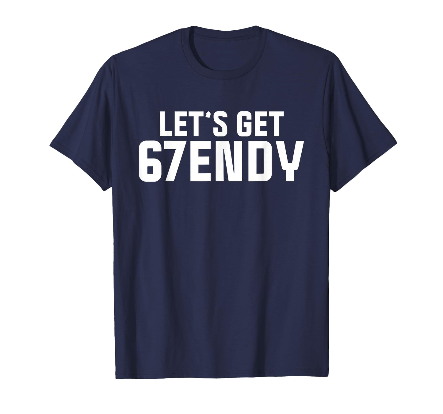 Let's get Sendy 67 Six Seven Funny Meme Quote for Friends T-Shirt