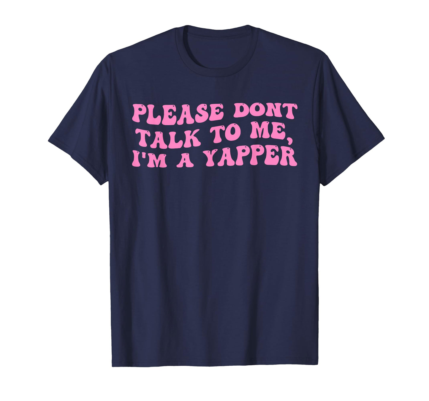 Please Dont Talk To Me I'm A Yapper Funny Quote T-Shirt