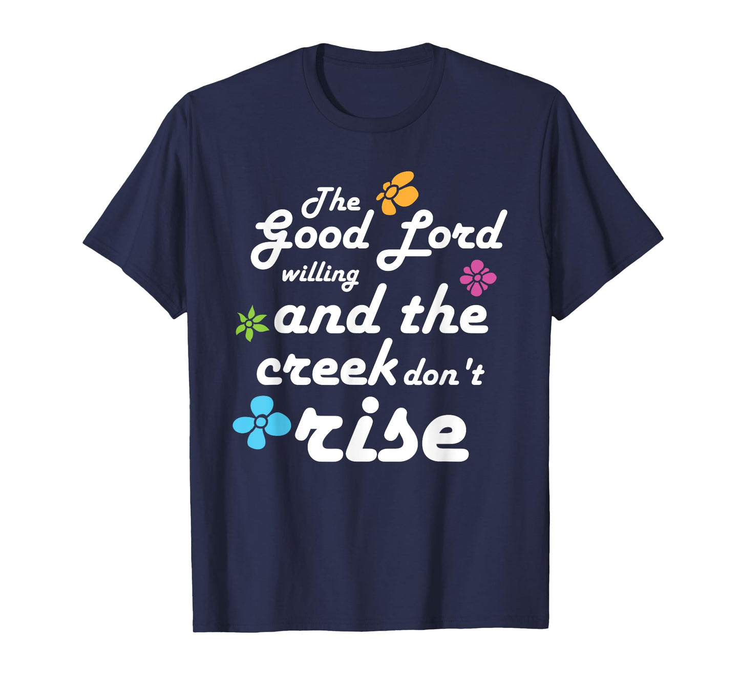 Southern Quote Good Lord Willing and Creek Don't Rise T-Shirt