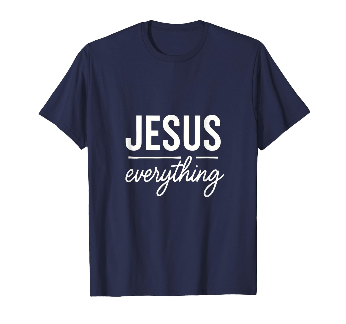 Jesus Everything - Christian Devotional Faith T-Shirt