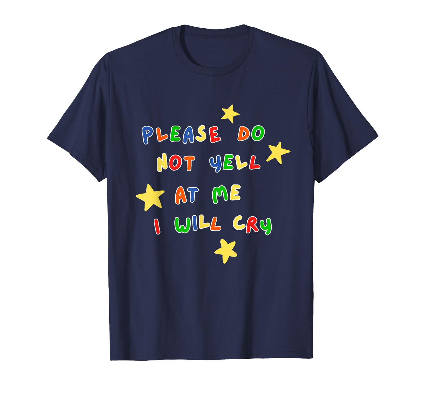 Please Do Not Yell At Me I Will Cry Design T-Shirt