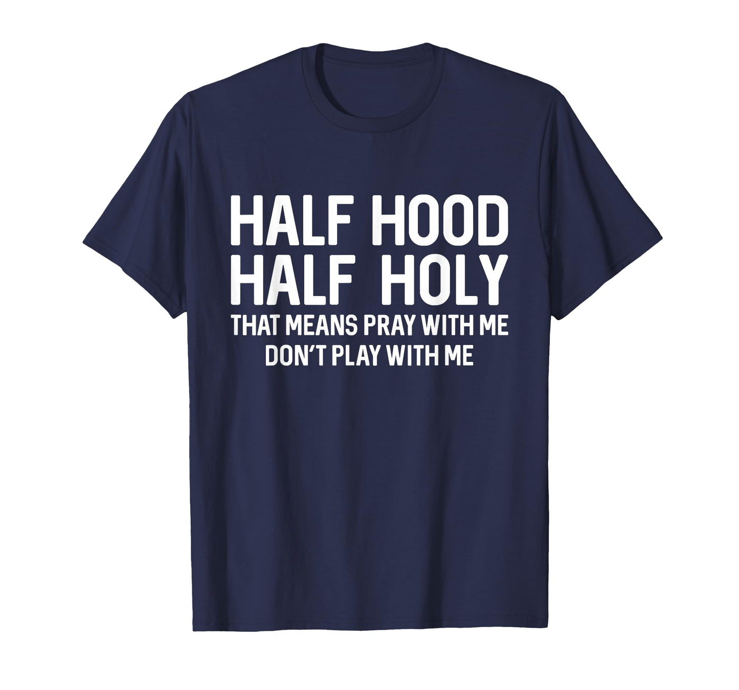 Half Hood Half Holy That Means Pray With Me Funny Christian T-Shirt