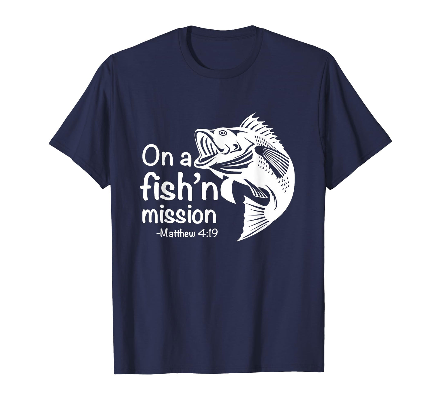 On A Fishing Mission Matthew 4 19 Fisher of Men T-Shirt