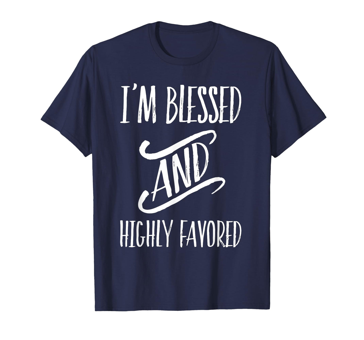 I'm Blessed And Highly Favored T-Shirt T-Shirt
