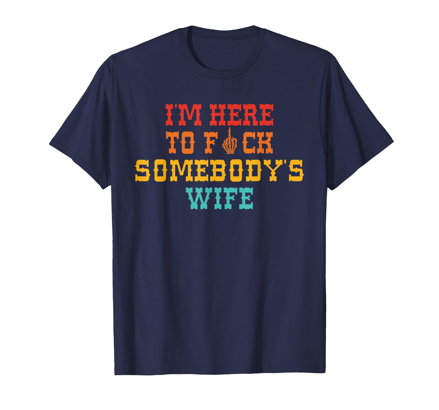 I'm Here To Fck Somebody's Wife Retro Vintage T-Shirt